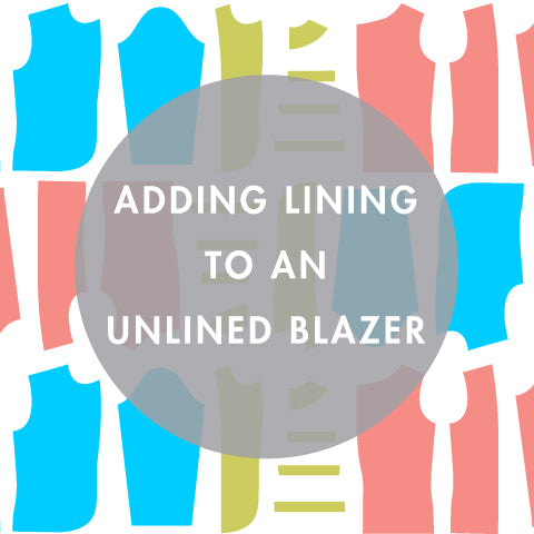 Pattern Tutorial | Adding Lining to an Unlined Blazer